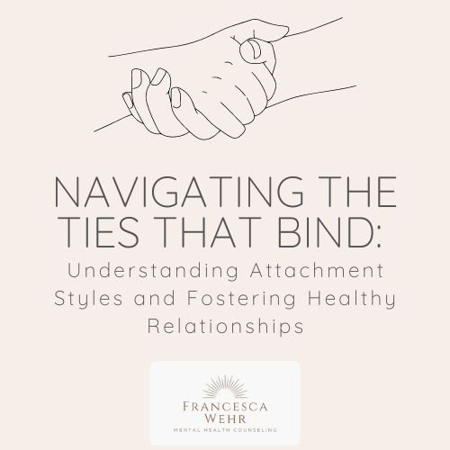 Navigating the Ties That Bind: Understanding Attachment Styles and Fostering Healthy Relationships