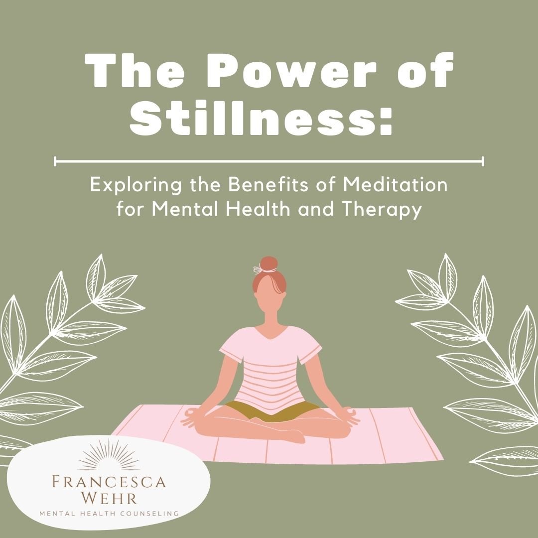 The Power of Stillness: Exploring the Benefits of Meditation for Mental Health and Therapy
