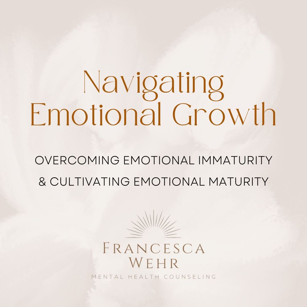 Navigating Emotional Growth: Overcoming Emotional Immaturity and Cultivating Emotional Maturity