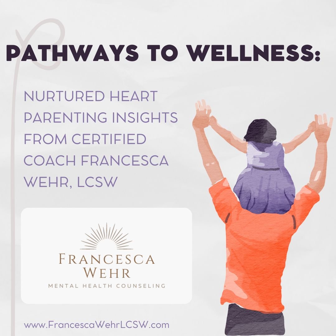 Pathways to Wellness: Nurtured Heart Parenting Insights from Certified Coach Francesca Wehr, LCSW