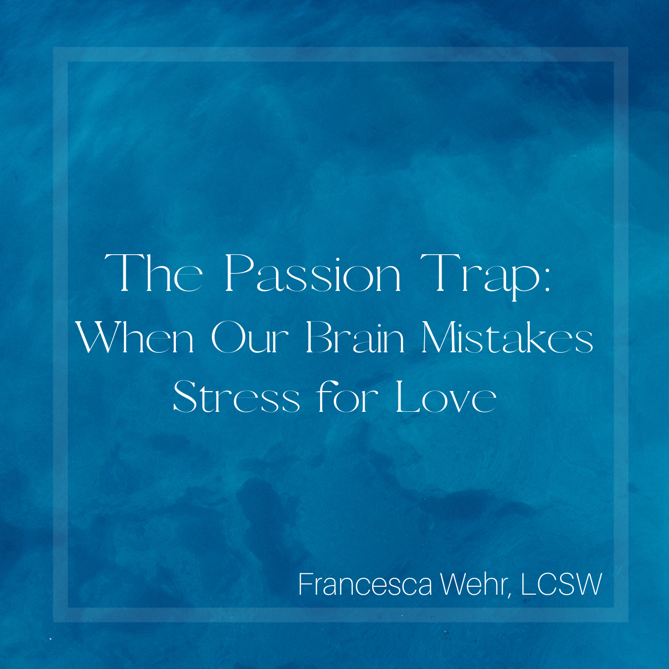 The Passion Trap: When Our Brain Mistakes Stress for Love