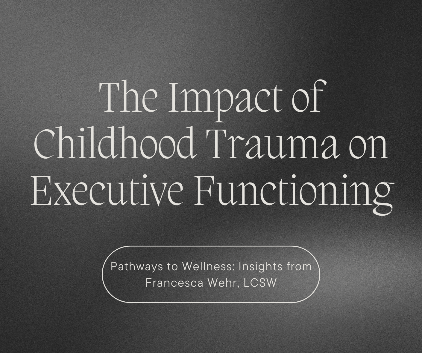 The Impact of Childhood Trauma on Executive Functioning