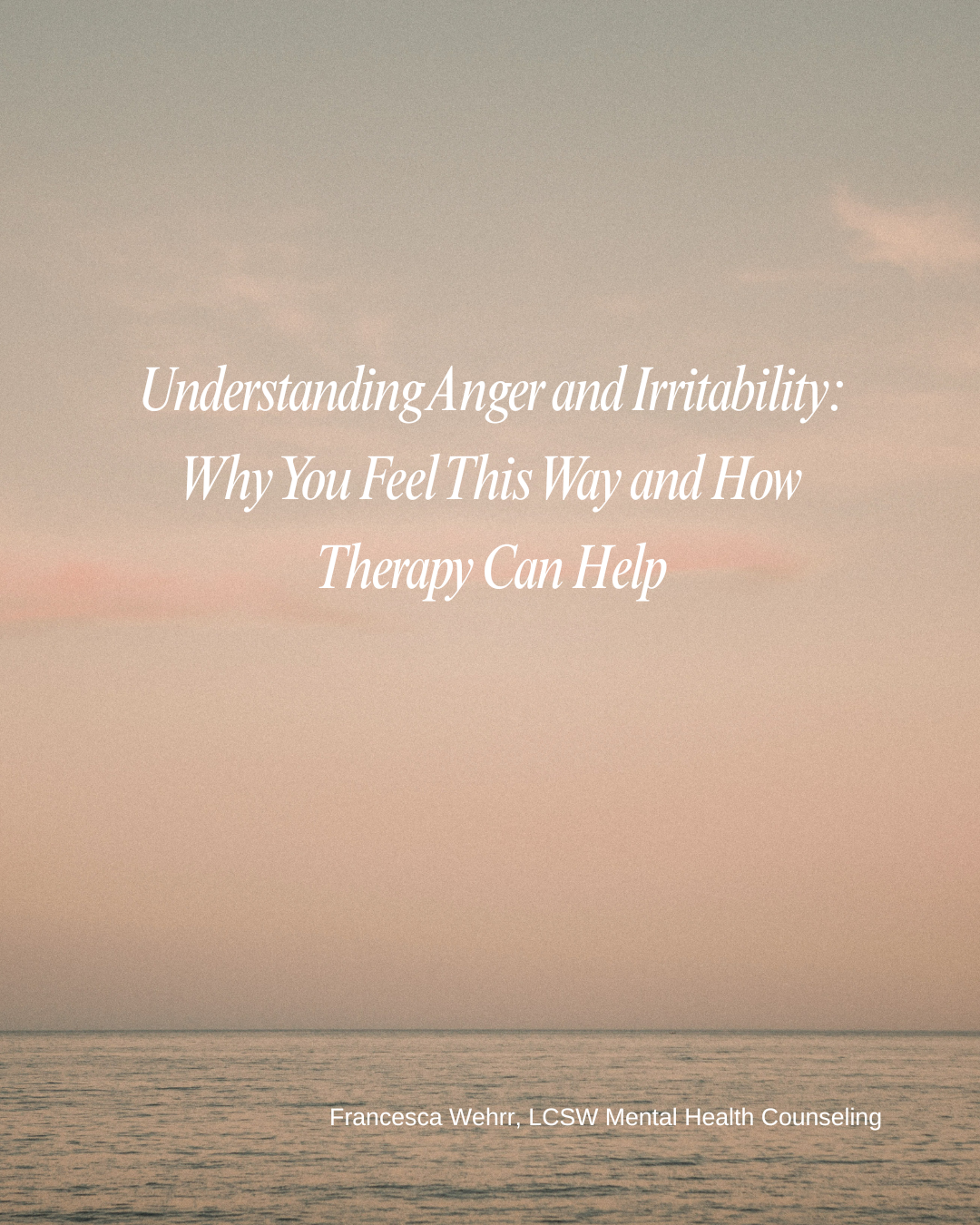 Understanding Anger and Irritability: Why You Feel This Way and How Therapy Can Help