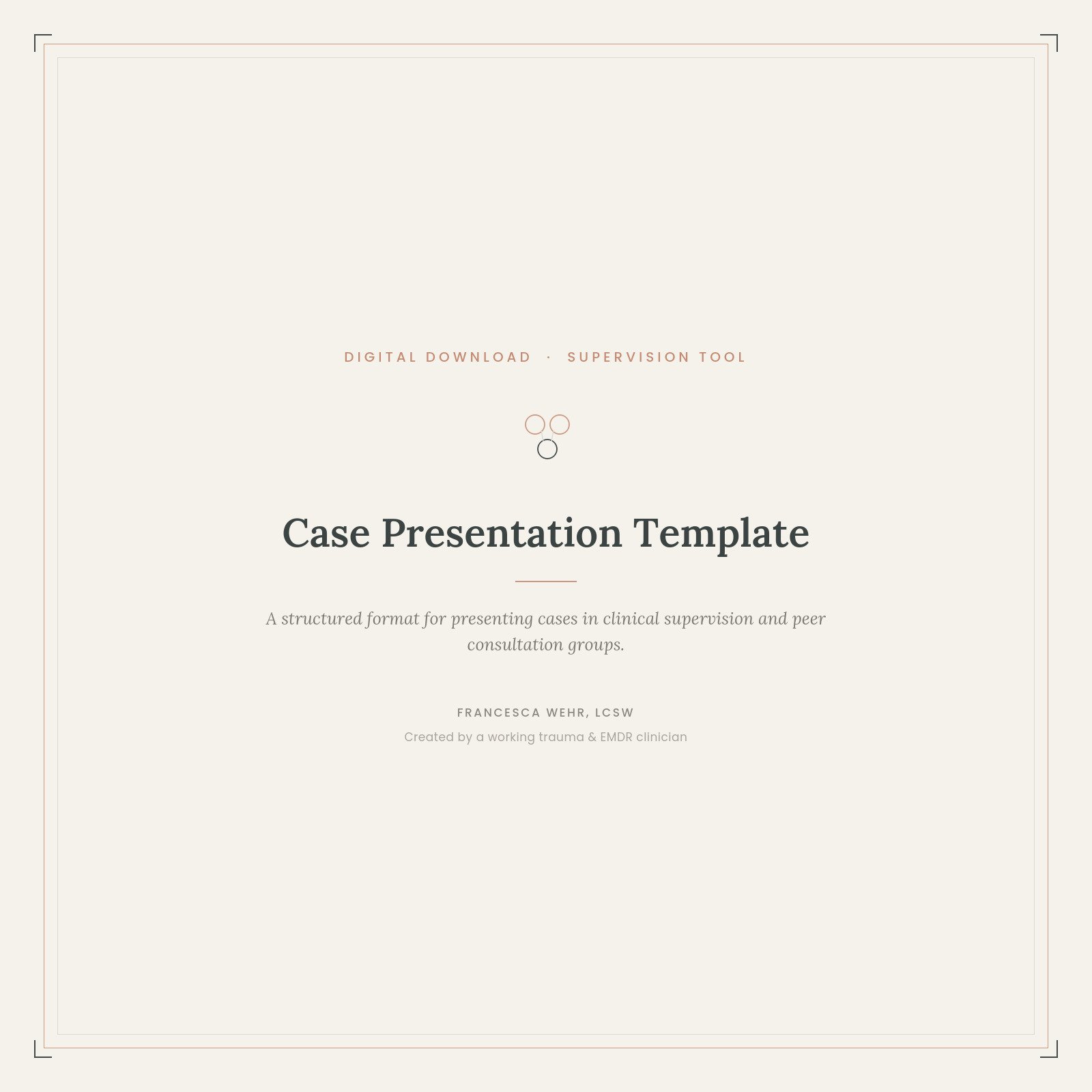 Case Presentation Template for Clinical Supervision & Peer Consultation