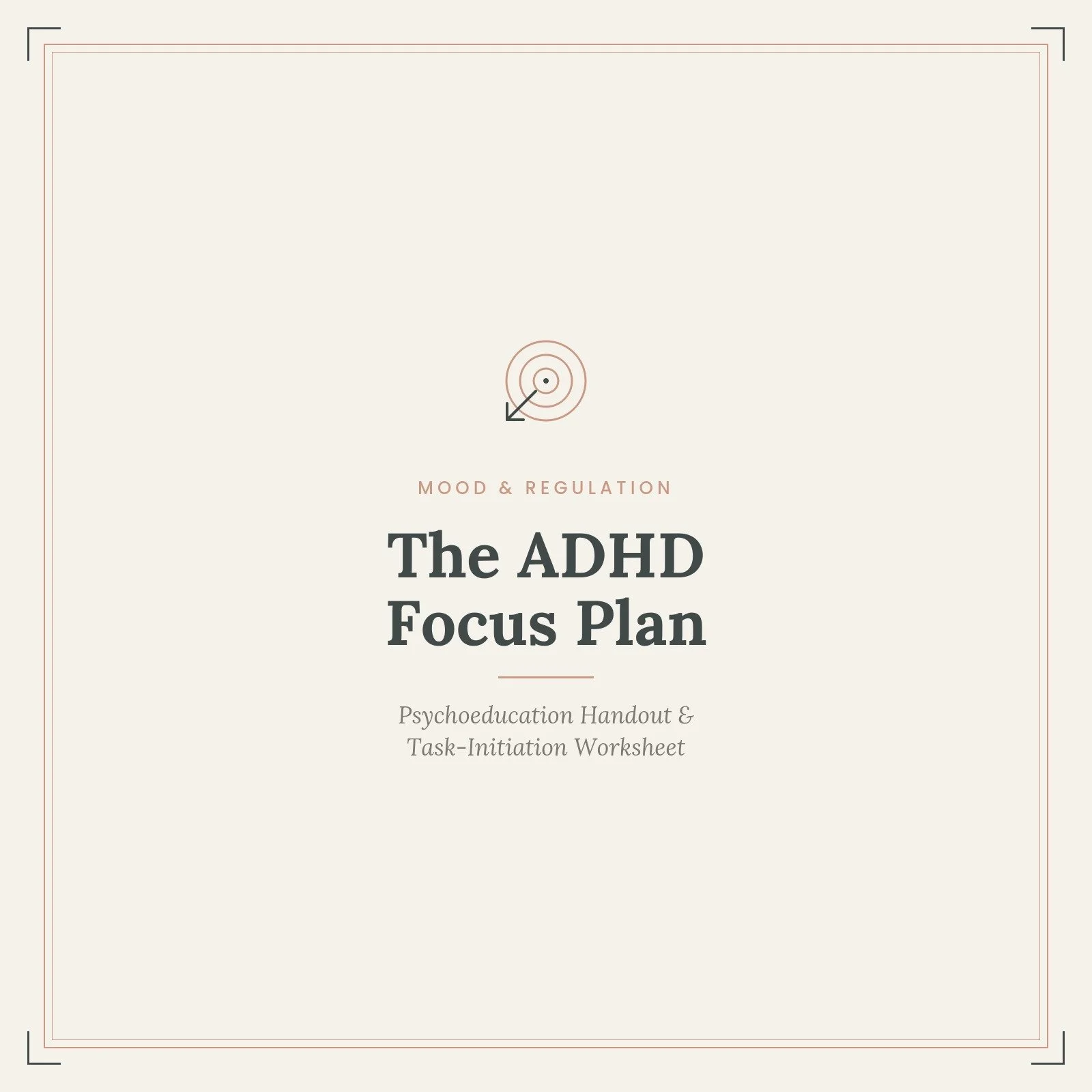 The ADHD Focus Plan: Psychoeducation Handout & Task-Initiation Worksheet