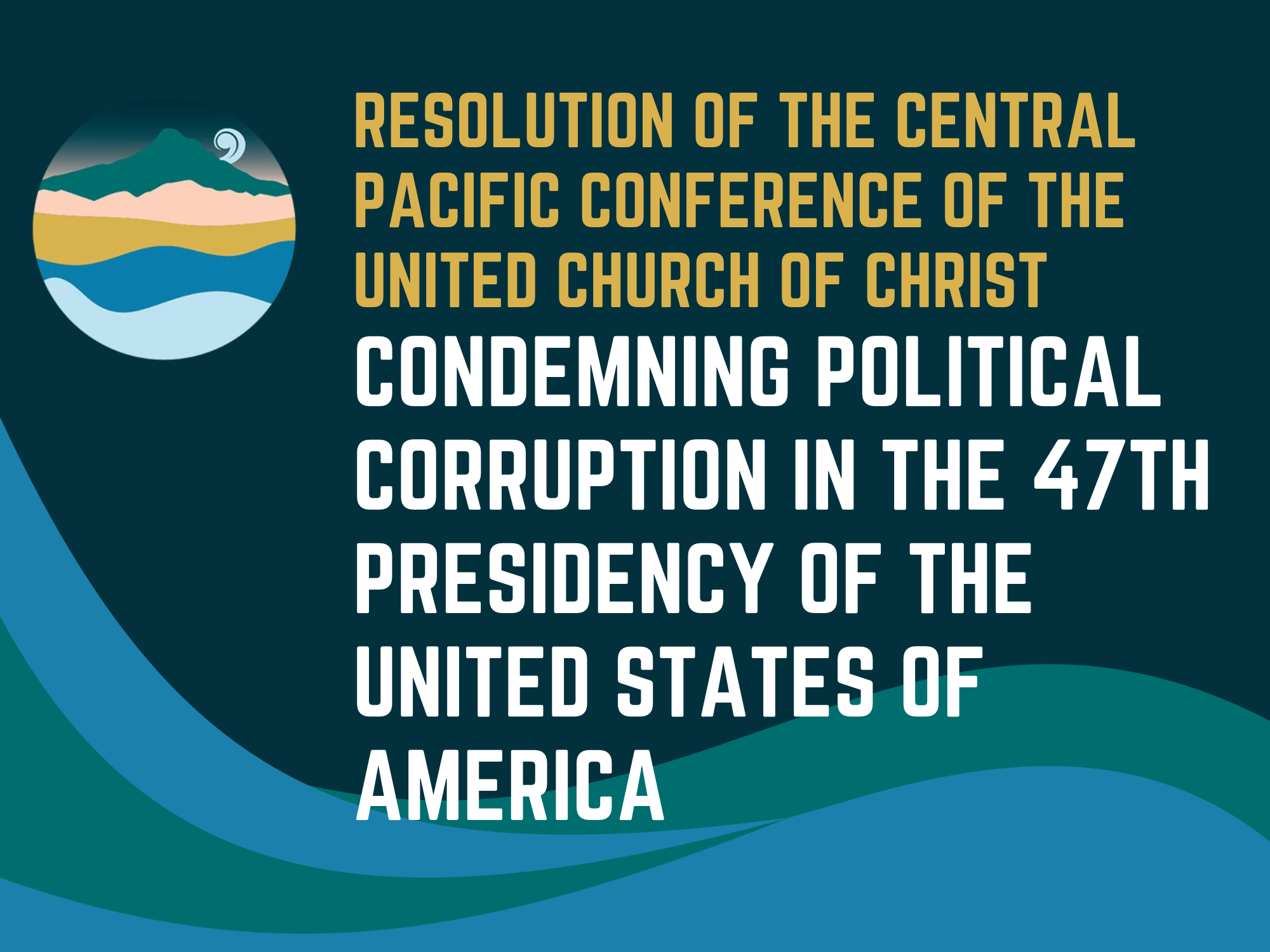 Resolution of the Central Pacific Conference of the United Church of Christ Condemning Political Corruption in the 47th Presidency of the United States of America