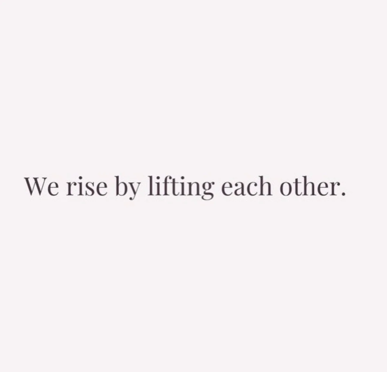&ldquo;We rise by lifting others.&rdquo;

A simple sentence. But one that says a lot.

Over the years, I&rsquo;ve been incredibly lucky to be surrounded by brilliant women. Women who share opportunities. Women who open doors. Women who say, &ldquo;Co