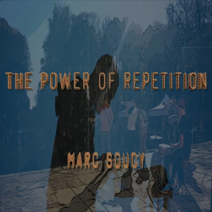 THE POWER OF REPETITION music and video by Marc Soucy 