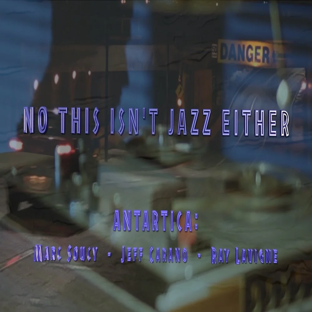 Antartica performs Marc Soucy’s “NO THIS ISN’T JAZZ EITHER” LIVE