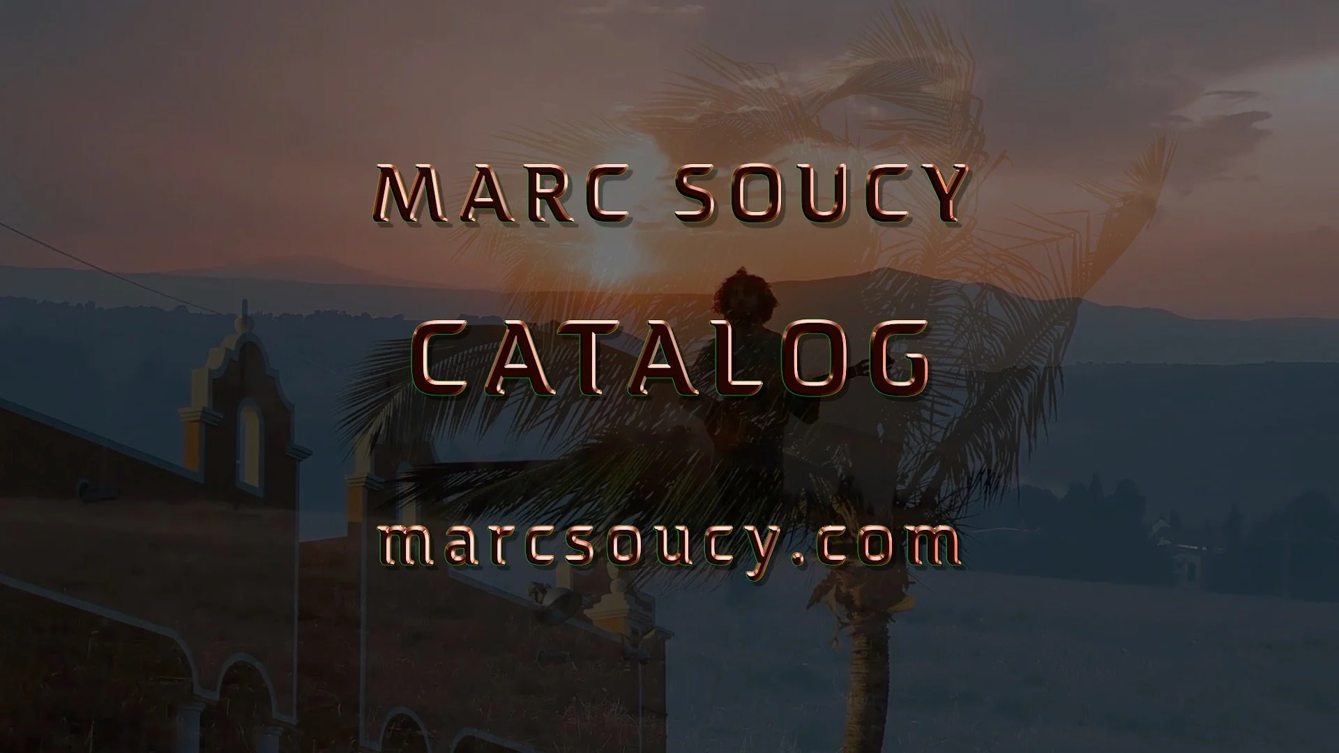 Title screen with text 'Marc Soucy Catalog' and website 'marcsoucy.com' over a sunset landscape with hills, palm trees, and a church in the background.