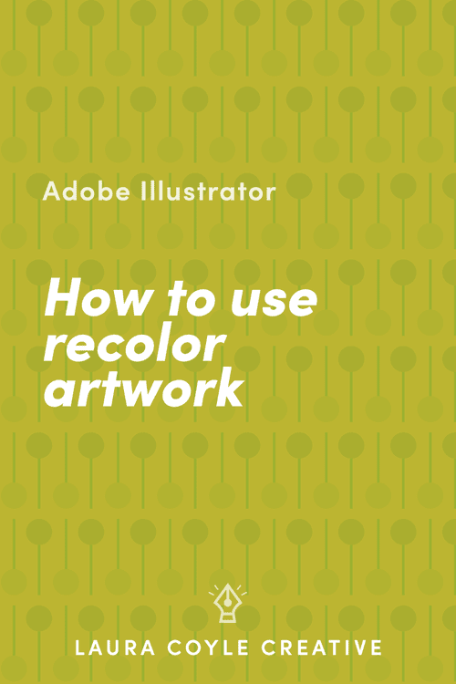 How to Use Recolor Artwork in Illustrator Laura Coyle Creative