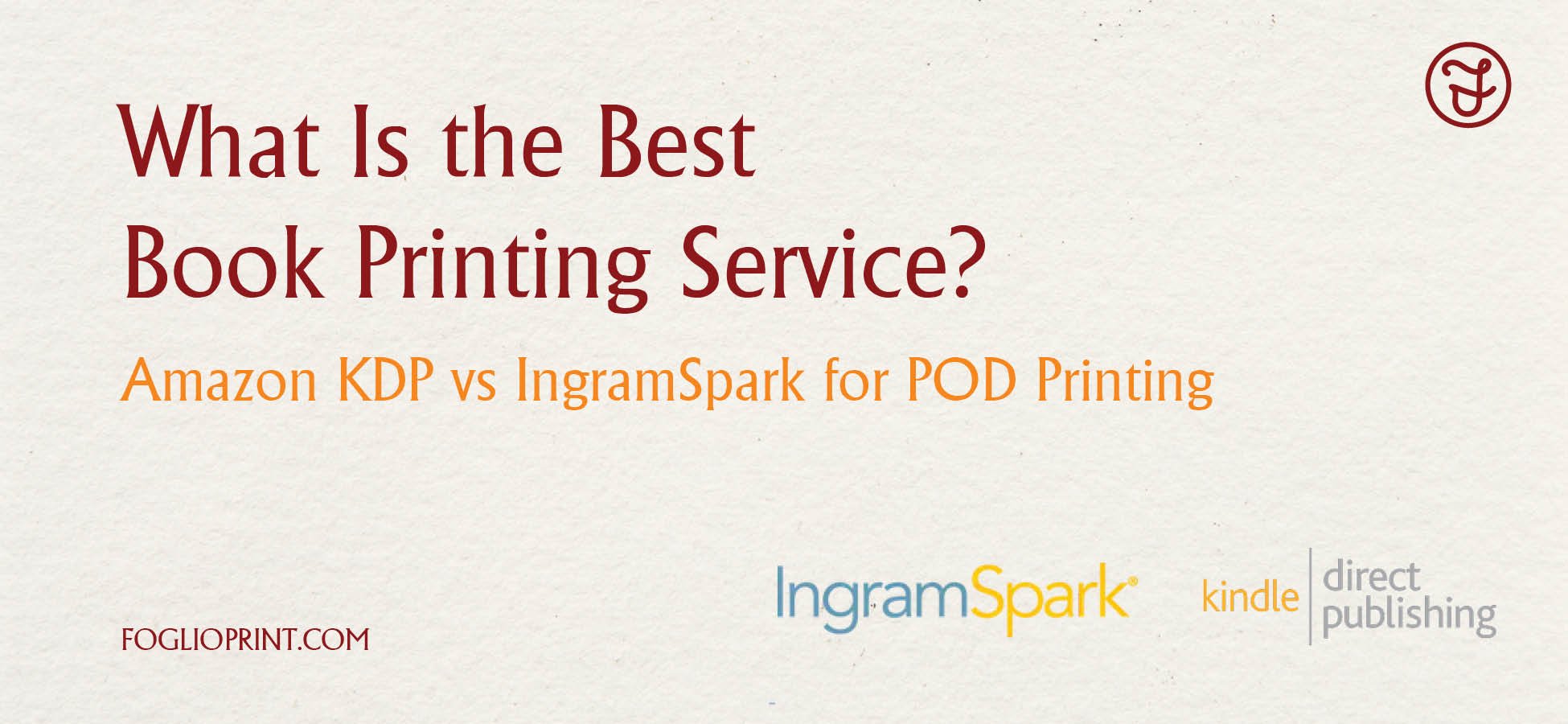 What Is the Best Book Printing Service? Amazon KDP vs IngramSpark for POD Printing