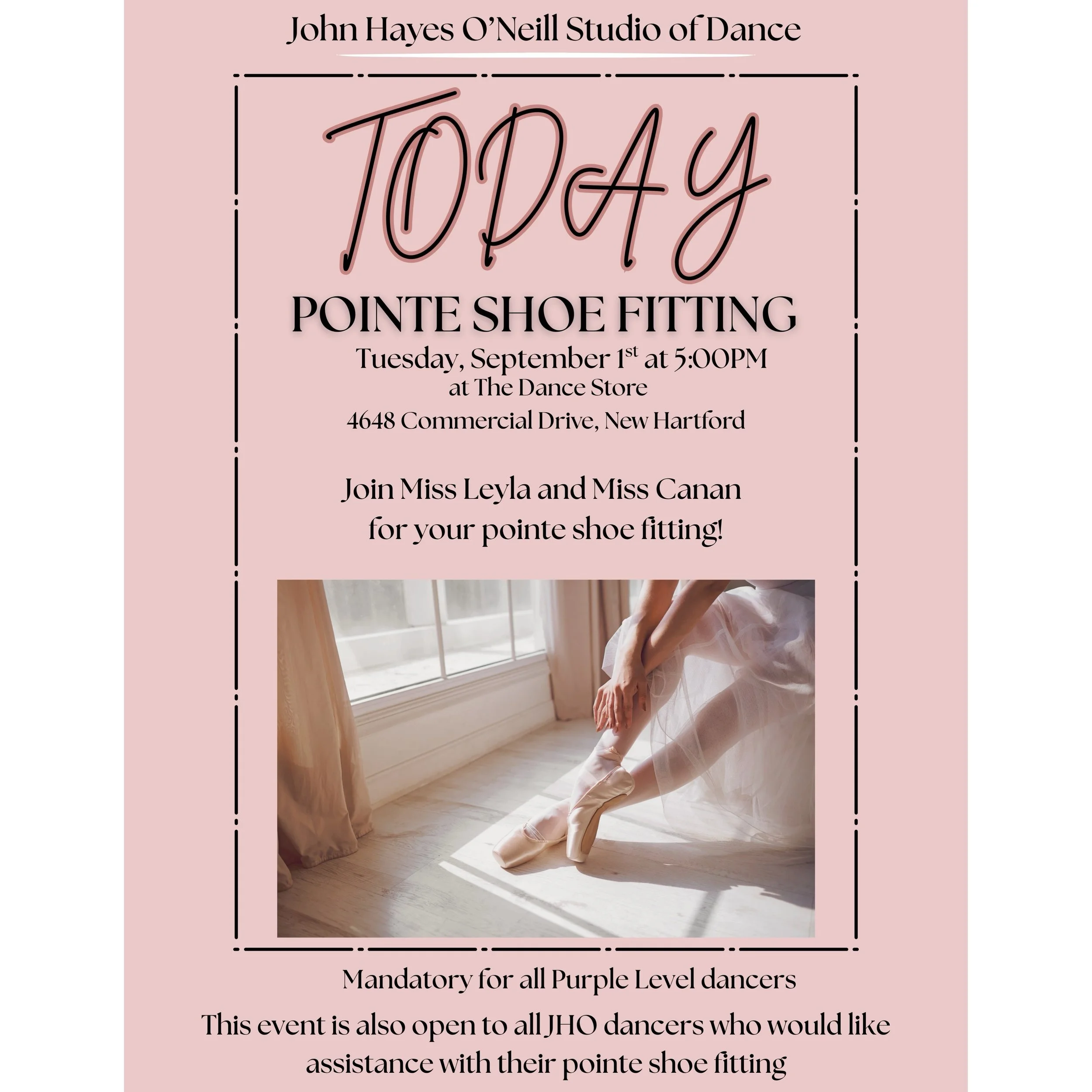 🩰✨ POINTE SHOE FITTING &mdash; TODAY! ✨🩰

Join Miss Leyla &amp; Miss Canan for our JHO Pointe Shoe Fitting!

📅 TODAY &mdash; Tuesday, September 1st
⏰ 5:00 PM
📍 The Dance Store
4648 Commercial Drive, New Hartford

💜 Mandatory for all Purple Level