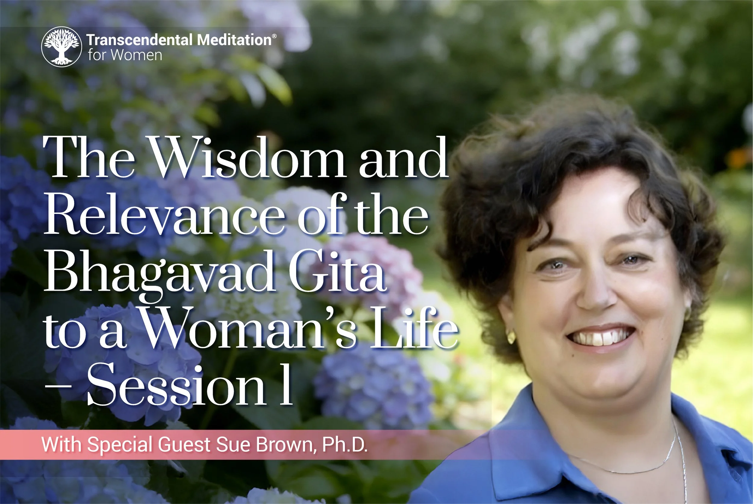 6 Session Course Exploring the Wisdom and Relevance of the Bhagavad Gita to a Woman’s Life — Session 1