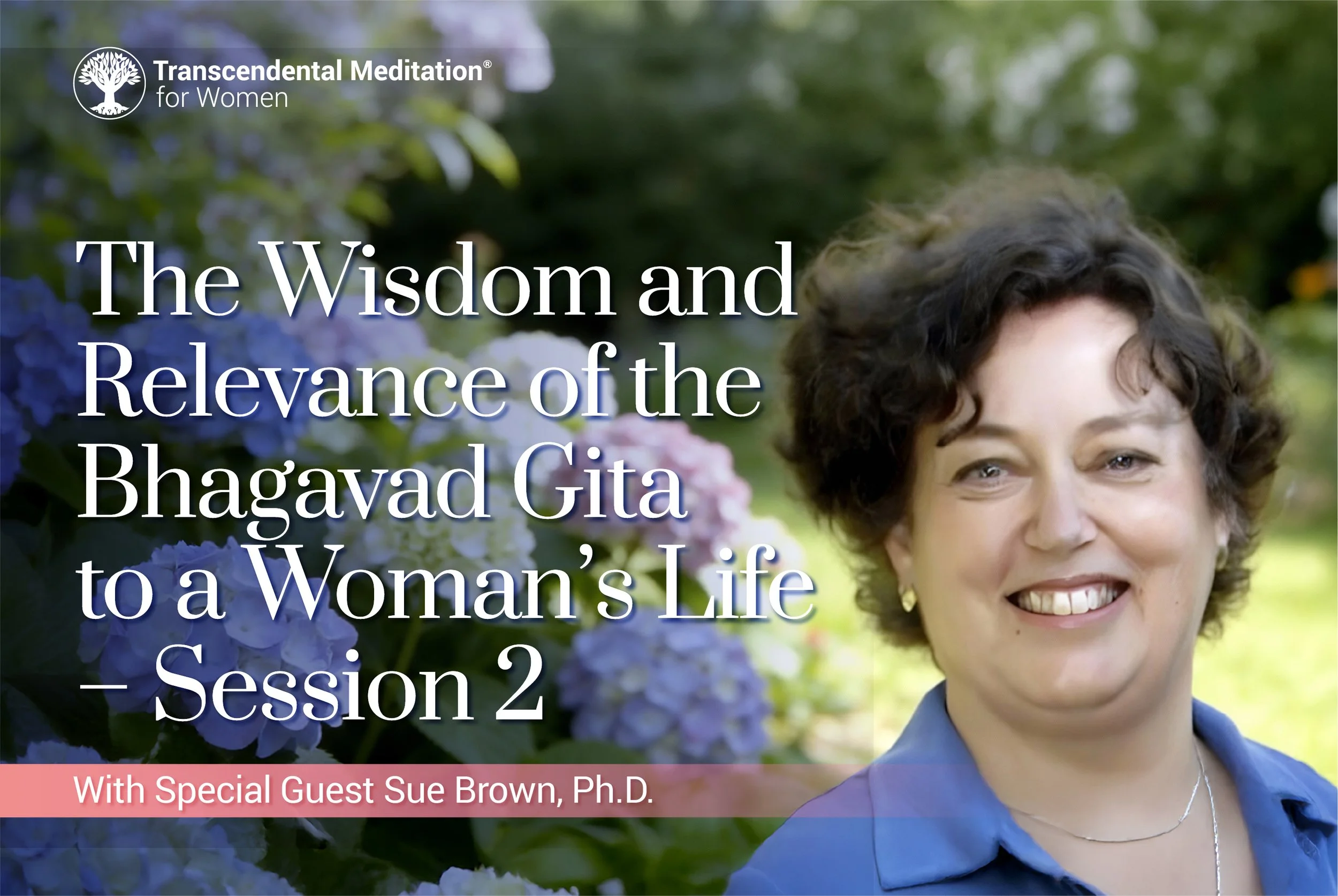 6 Session Course Exploring the Wisdom and Relevance of the Bhagavad Gita to a Woman’s Life — Session 2