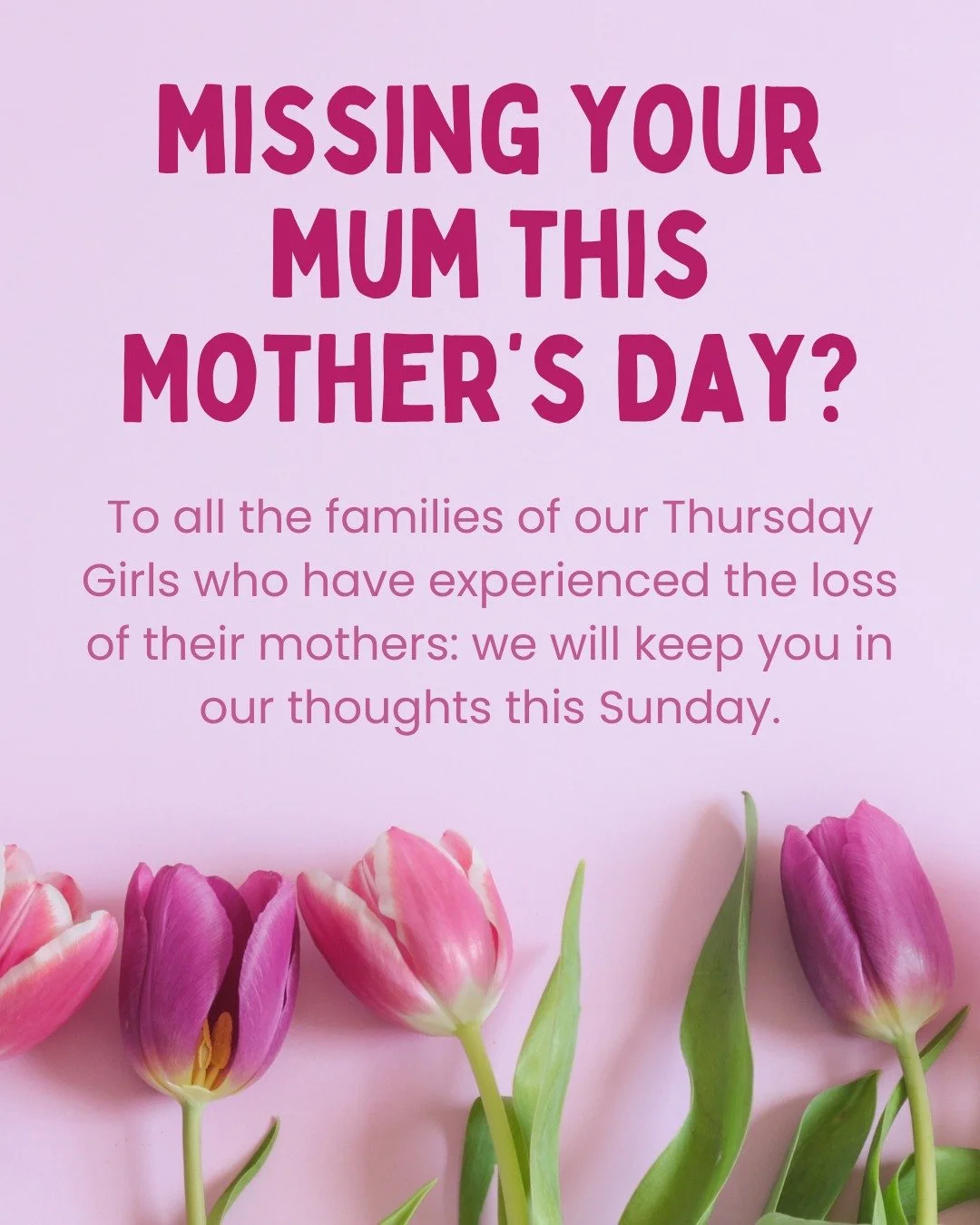 Mother's Day often brings up a lot of emotions for those who have experienced the loss of their mother, sister or daughter, the women who are normally celebrated on this day. 

At Thursday Girls we have sadly seen many families lose their mothers, si