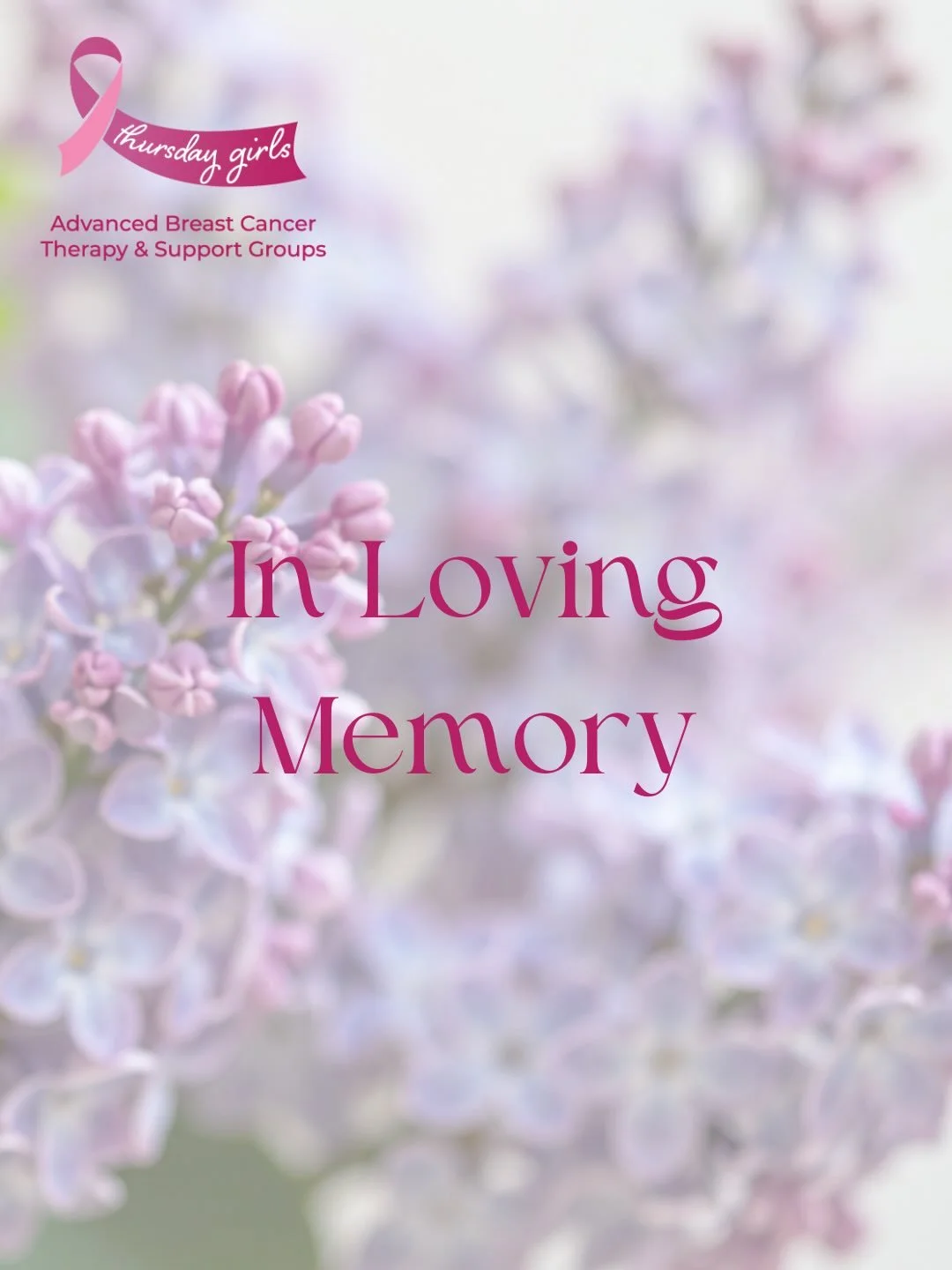 We carry the treasured memories of three dearly loved members of our Thursday Girls family in our hearts.

We honour Tess (June 2025), Diana (June 2025) and Claire (June 2020).

Three incredible women who faced life with such courage and grace, and g