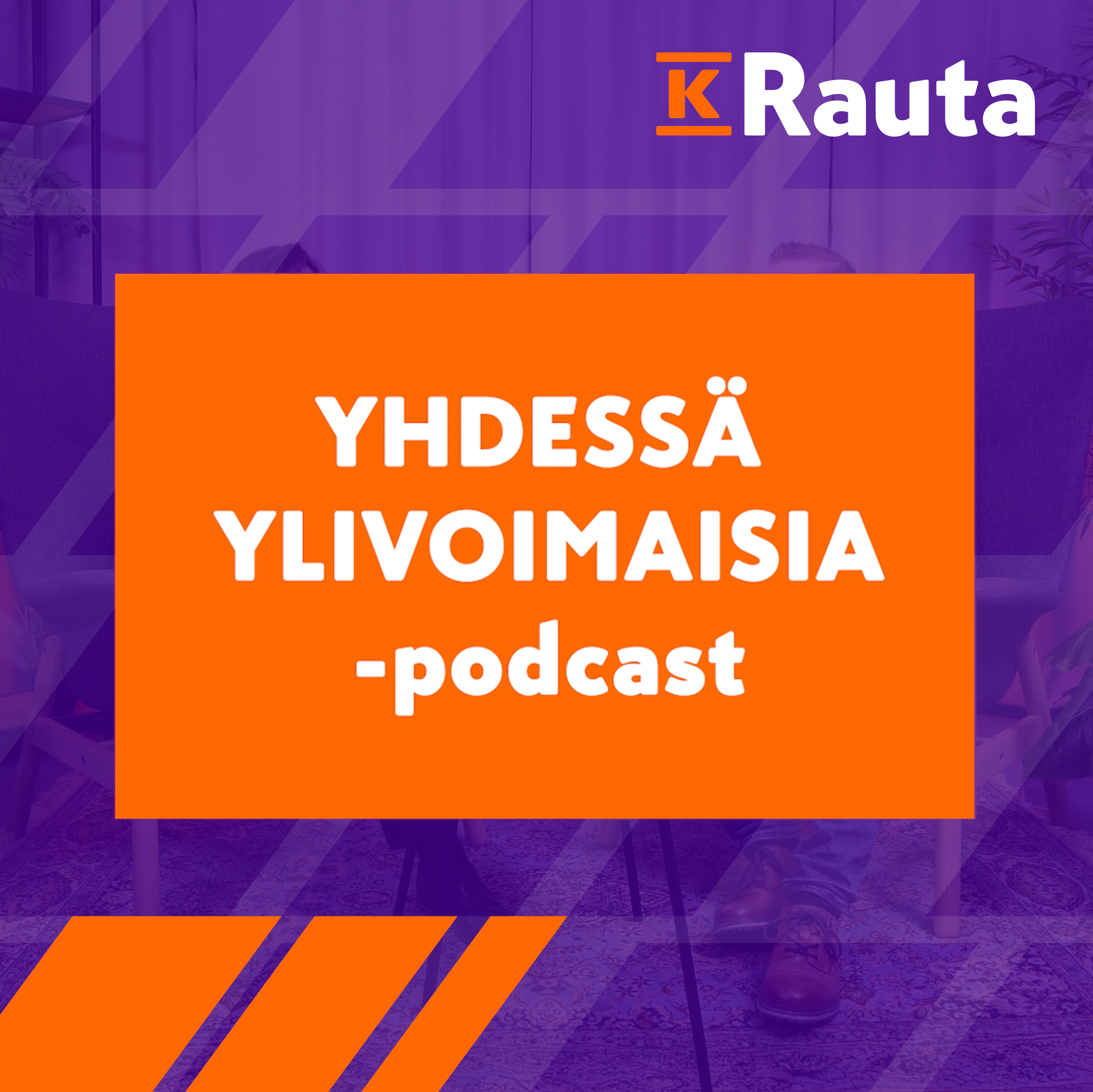 Yhdessä ylivoimaisia -videopodcast // K-rauta