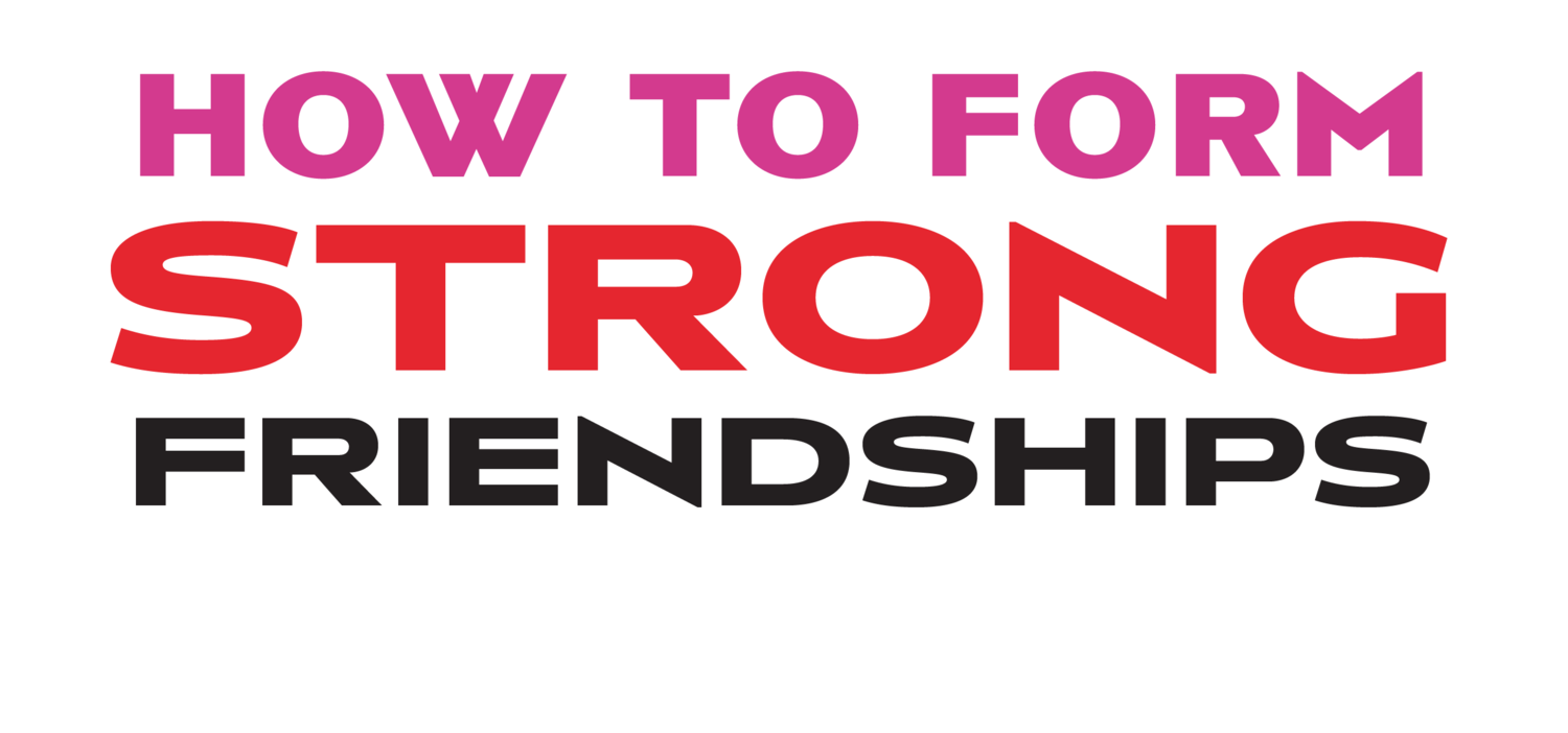 How to Form Strong Friendships