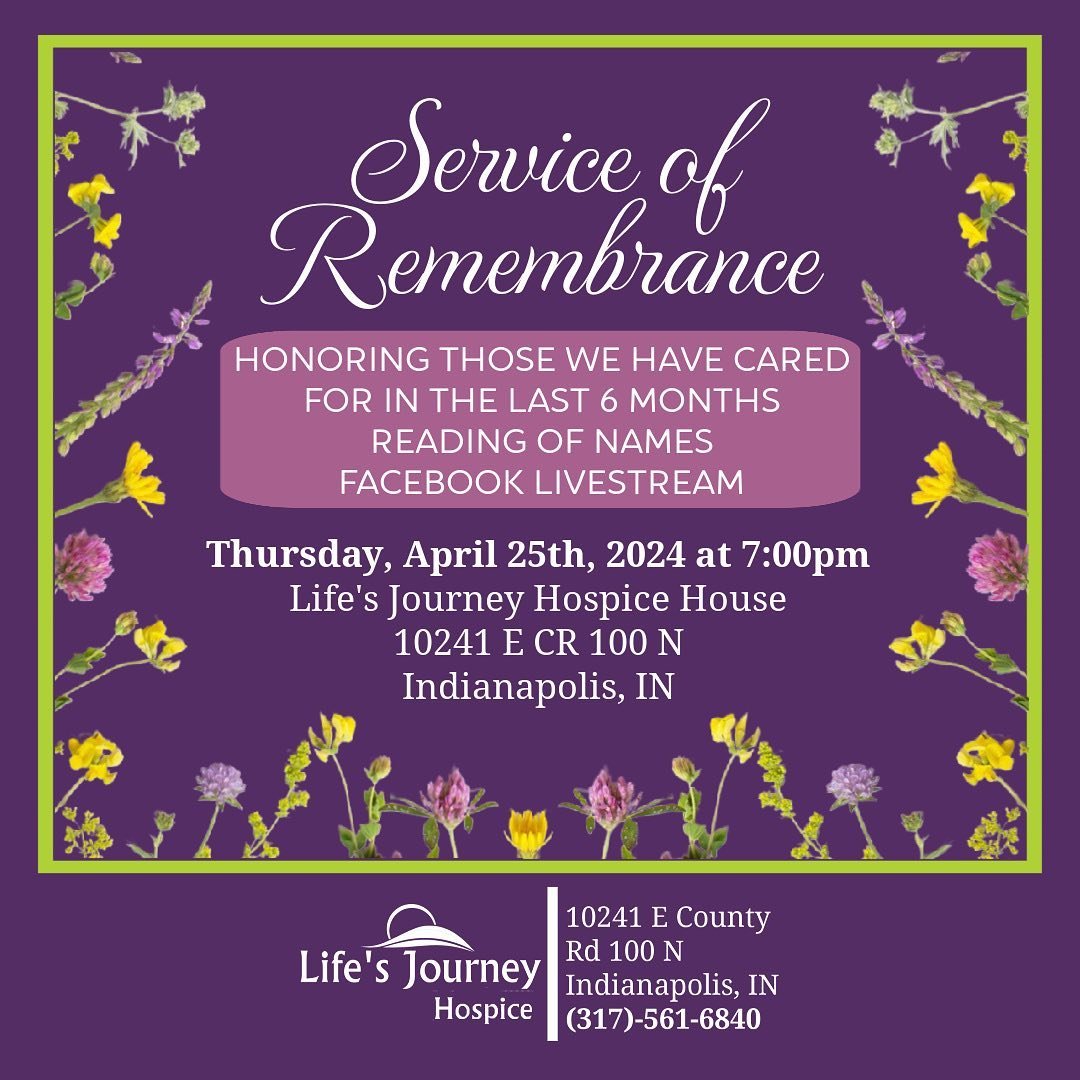 We invite you to join us for a heartfelt Service of Remembrance as we gather to honor and cherish the lives of those we have served these past six months at Life&rsquo;s Journey.

Thursday, April 25th, 2024 at 7:00pm 
at Life&rsquo;s Journey Hospice 
