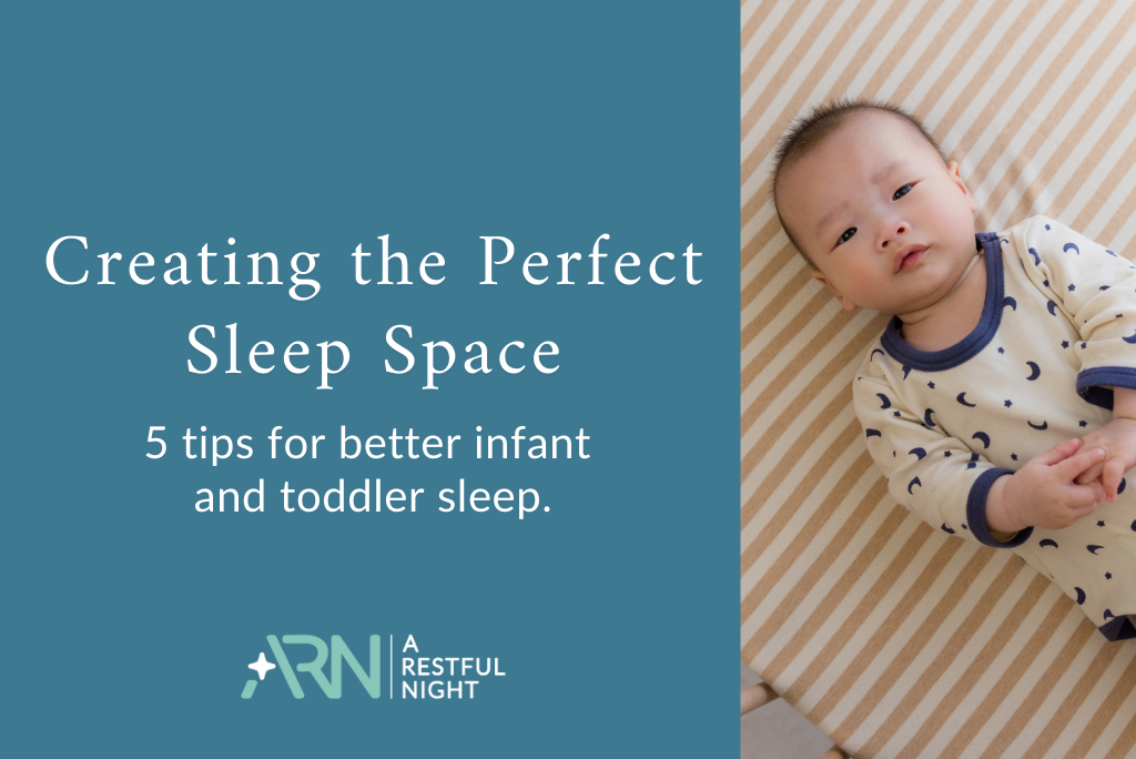 Creating the Perfect Sleep Space: 5 Tips for Better Infant and Toddler Sleep