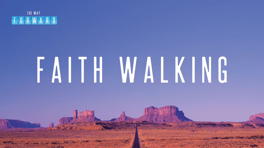 The Way Forward - Faith Walking