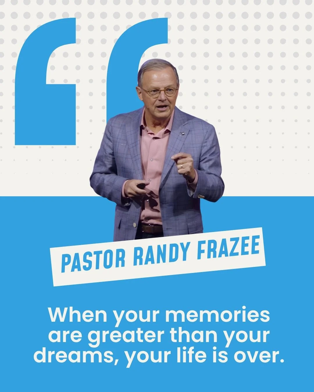 "When your memories are greater than your dreams, your life is over."
Faith walking is all about trusting God with what&rsquo;s ahead, not just holding onto what&rsquo;s behind. Step forward&mdash;He has more for you than you&rsquo;ve ever 