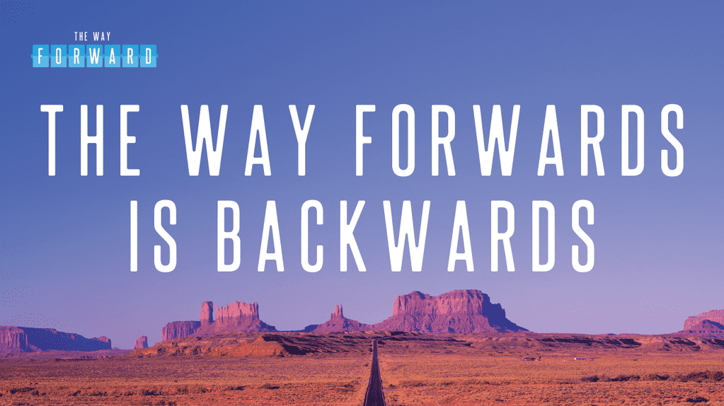 The Way Forward - The Way Forwards is Backwards