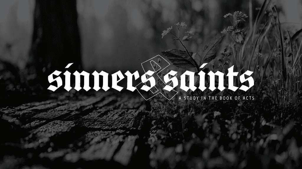 Sinners &amp; Saints • A Study in the Book of Acts • Teaching Series at Westside