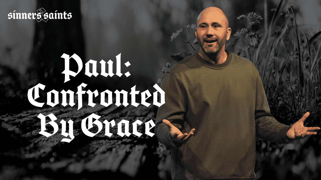 Sinners &amp; Saints - Paul: Confronted By Grace