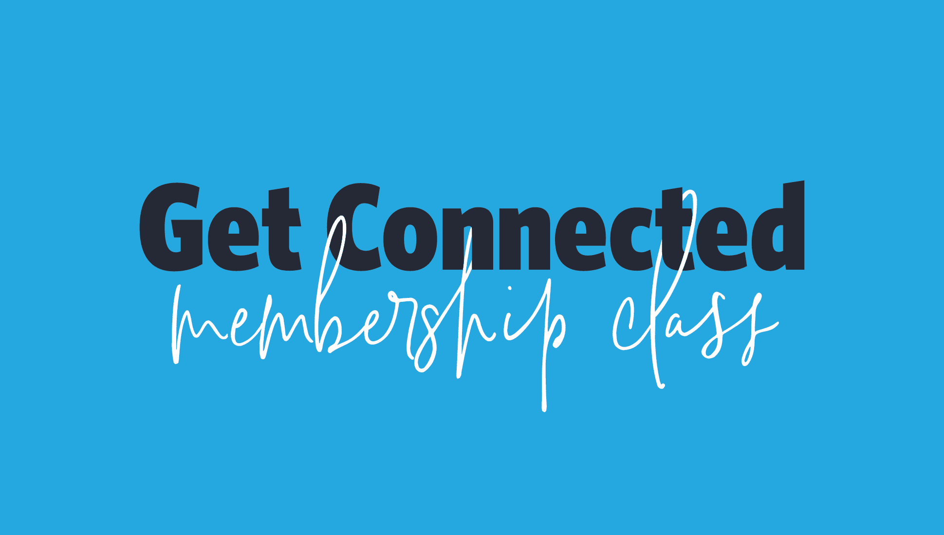 Get Connected Membership Class