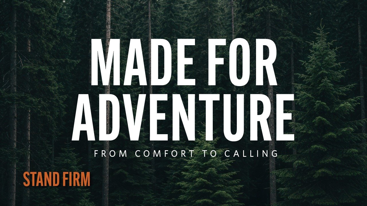 Stand Firm: Made For Adventure - From Comfort To Calling Jonathan Hansen
