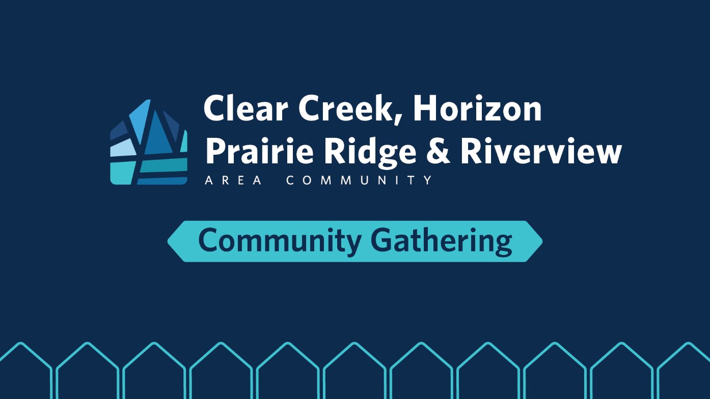 Clear Creek, Horizon, Prairie Ridge &amp; Riverview Area Community Gathering