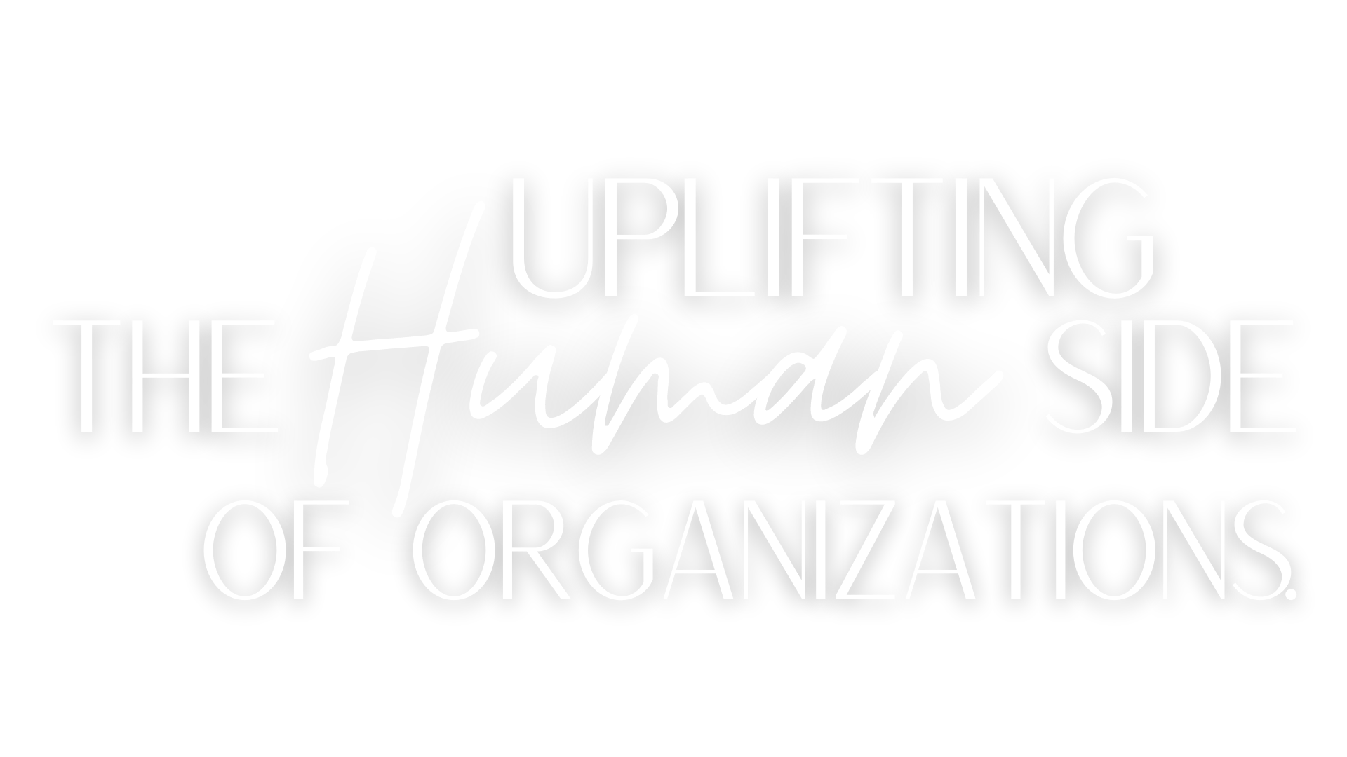 Uplifting the Human Side of Organizations