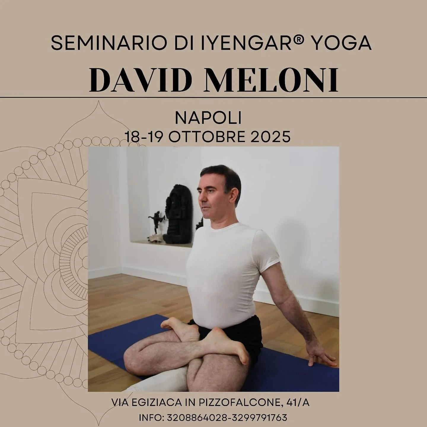 SEMINARIO DI IYENGAR&reg;️ YOGA CON DAVID MELONI

🗓️ QUANDO:
18-19 Ottobre 2025

Sabato 
dalle 10:00 alle 13:00 
e dalle 15:00 alle 17:00

Domenica 
dalle 09:00 alle 12:00 
e dalle 14:00 alle 16:00

📍DOVE:
Napoli
Via Egiziaca in Pizzofalcone, 41/A
