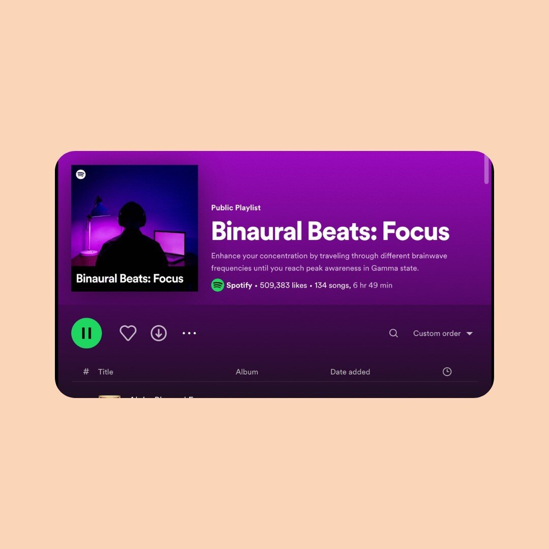 I've been trying out a few different playlist genres to help me focus more while I'm working. This particular one, &quot;Binaural Beats: Focus&quot; is soothing, calm, and minimal. I've also found 'brown noise' (have a look on Spotify) to be super he