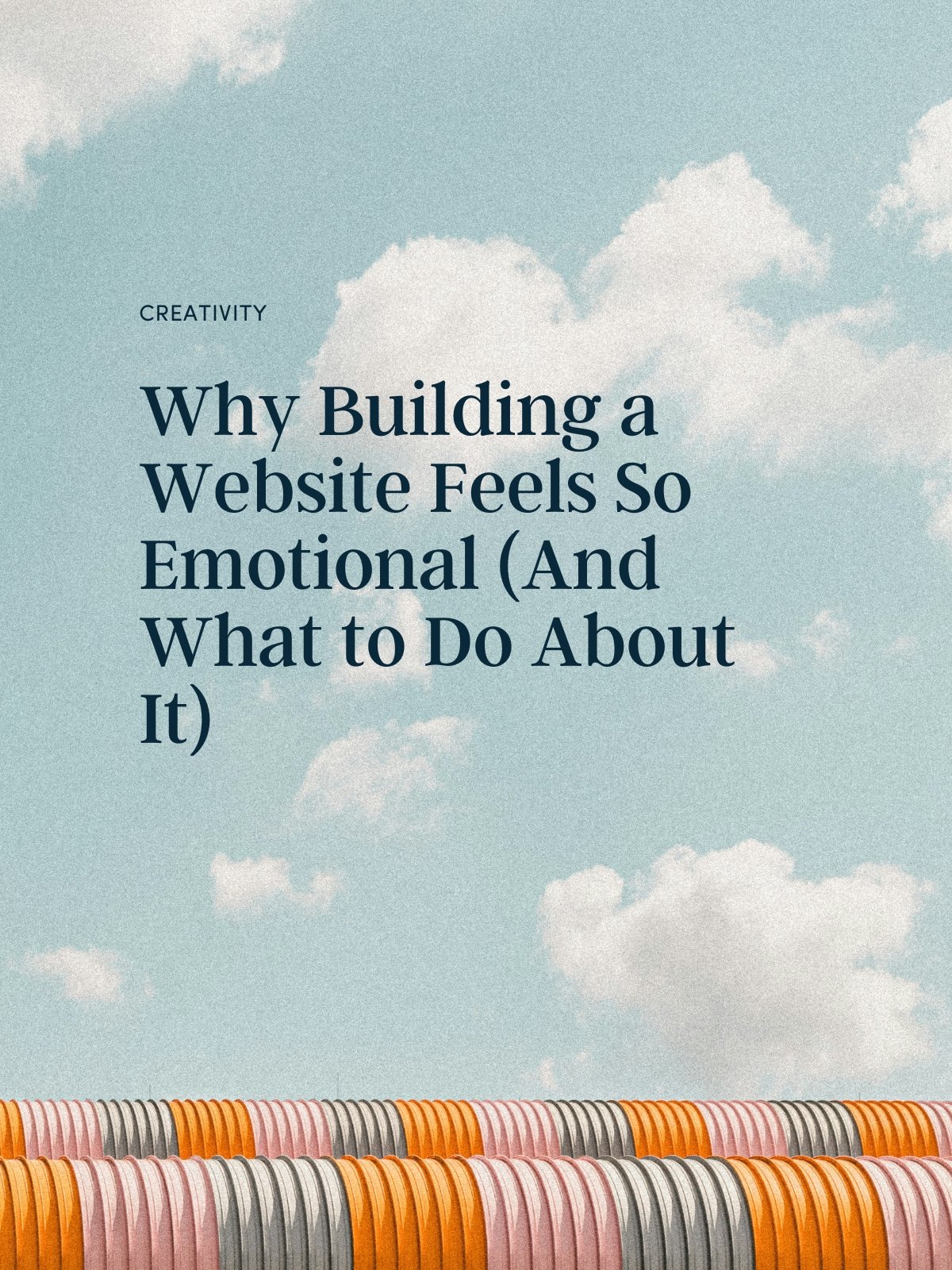 Why Building a Website Feels So Emotional (And What to Do About It)