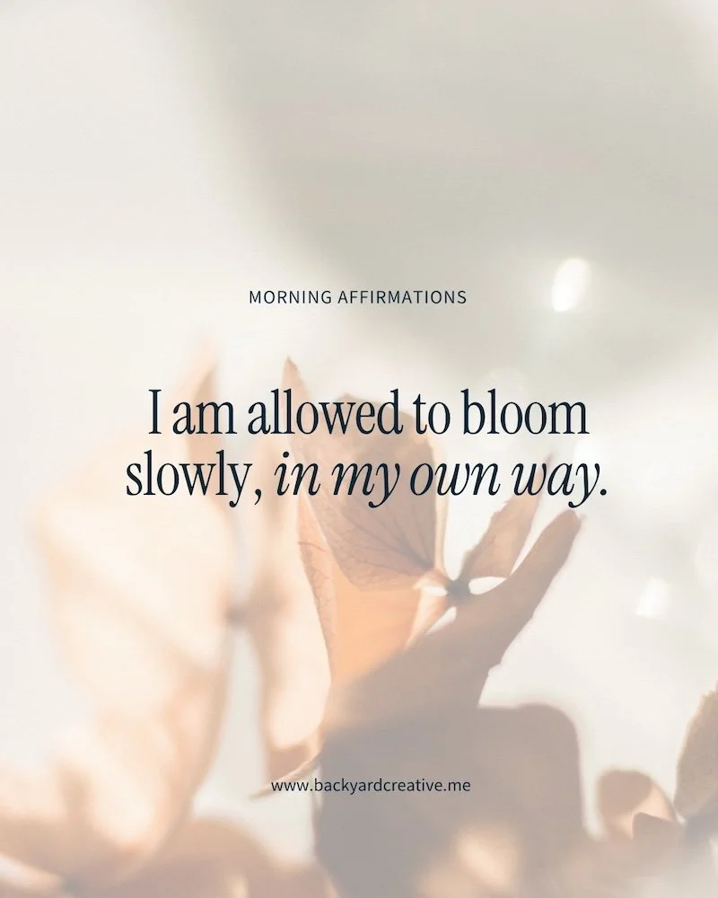 Affirmation graphic: I am allowed to bloom slowly, in my own way