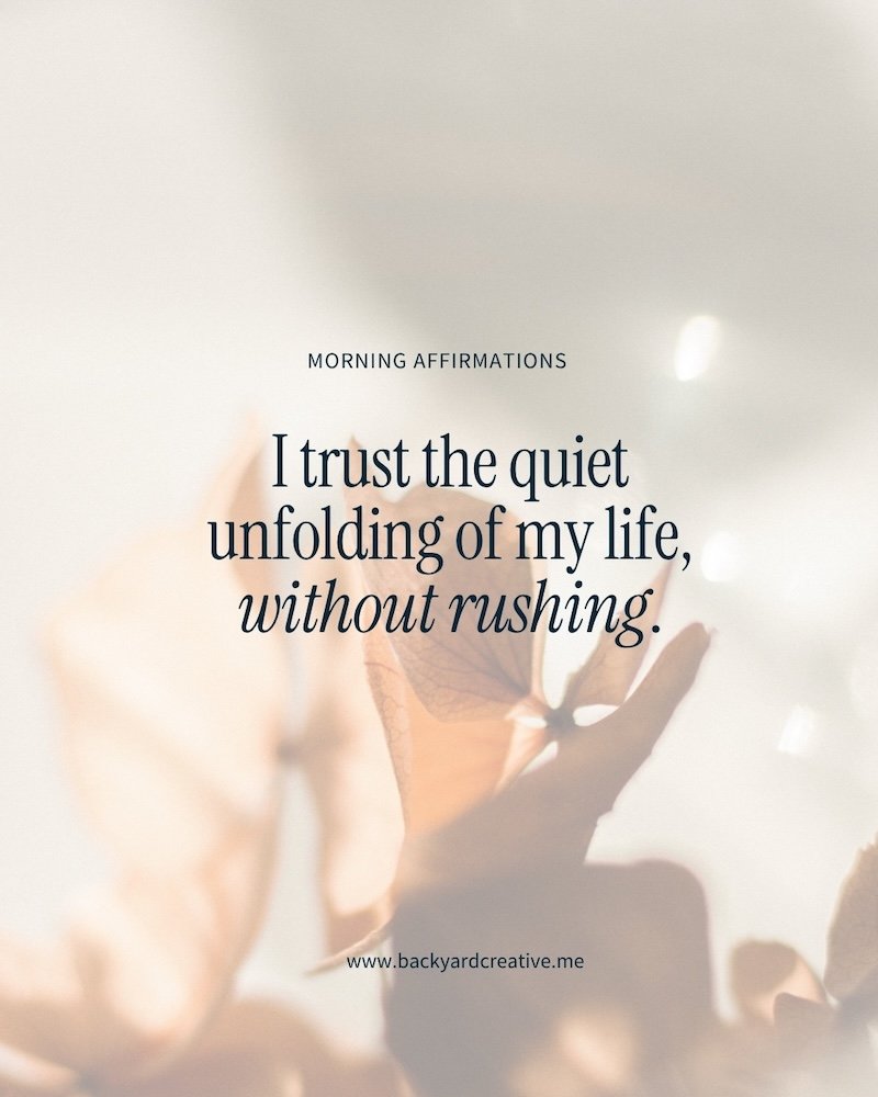 Affirmation graphic: I trust the quiet unfolding of my life, without rushing