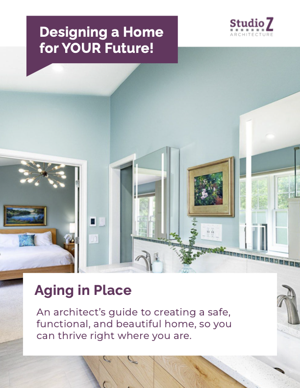 Creating Your Home to Fit Your Future — Studio Z Architecture and