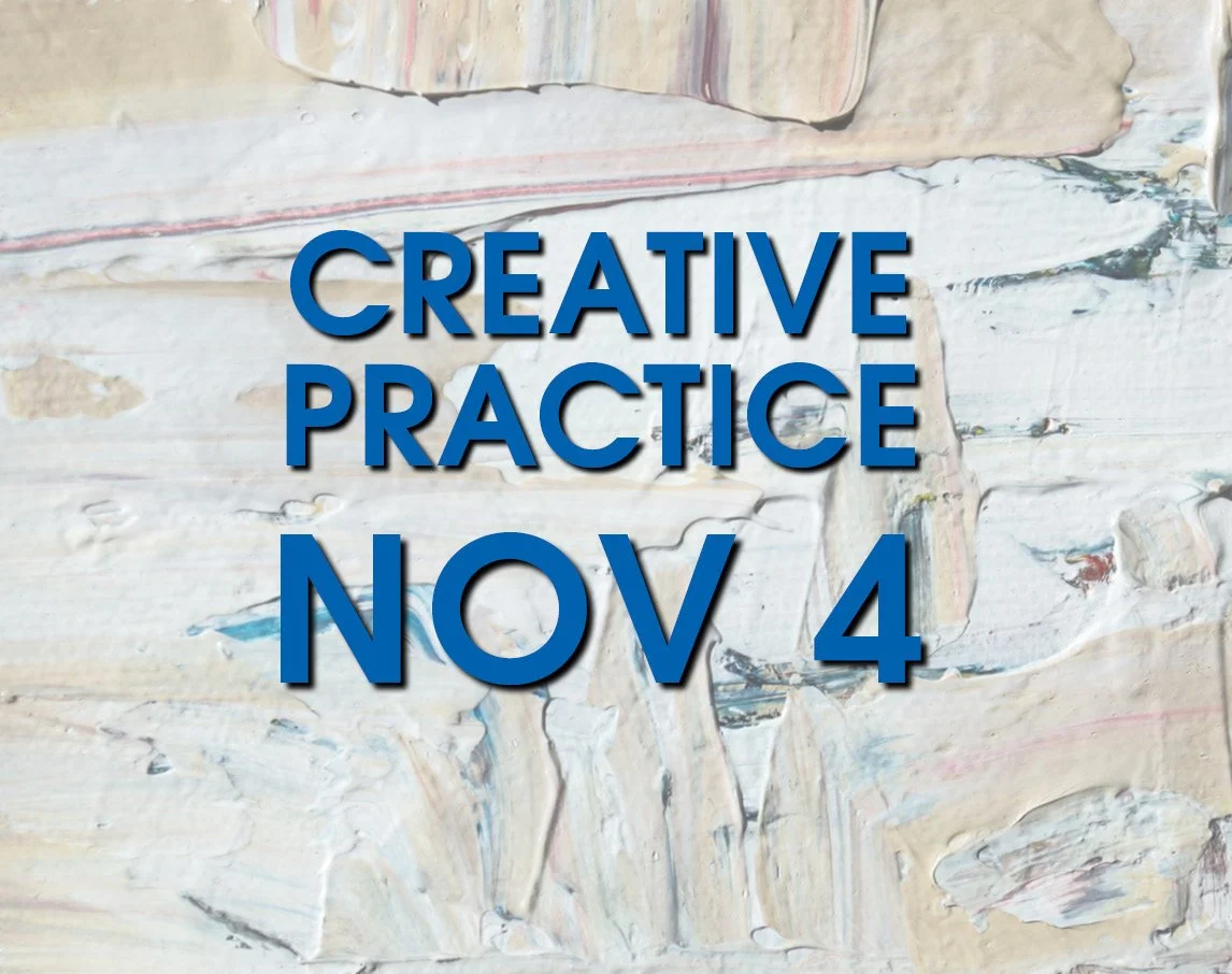 NOV 4: Creative Practice
