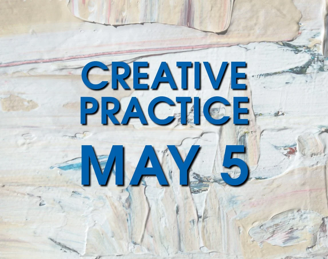 MAY 5: Creative Practice