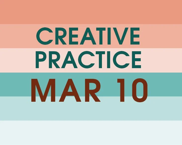 MAR 10: Creative Practice