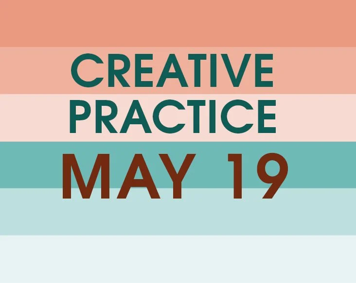 MAY 19: Creative Practice