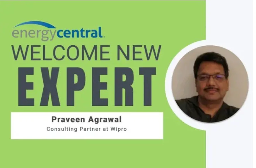 Welcome Praveen Agrawal, New Expert in the Digital Utility Community- [an Energy Central Power Perspectives™ Expert Interview]