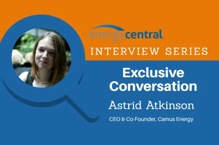 Astrid Atkinson of Camus Energy to Share with DISTRIBUTECH Guests the Evolving Relationship Between Utilities &amp; Customers - [an Energy Central Power Perspectives™ Expert Interview]
