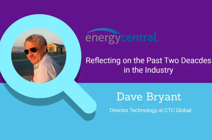 Reflections on the Past Two Decades: Dave Bryant of CTC Global Corporation, Expert in the Grid Professionals Group - [an Energy Central Power Perspectives™ Expert Interview]