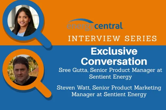 Sentient Energy's Grid Edge Control and Solving Multiple Utility Problems with Innovative Technology: Exclusive Conversation with Sree Gutta and Steven Watt of Sentient Energy