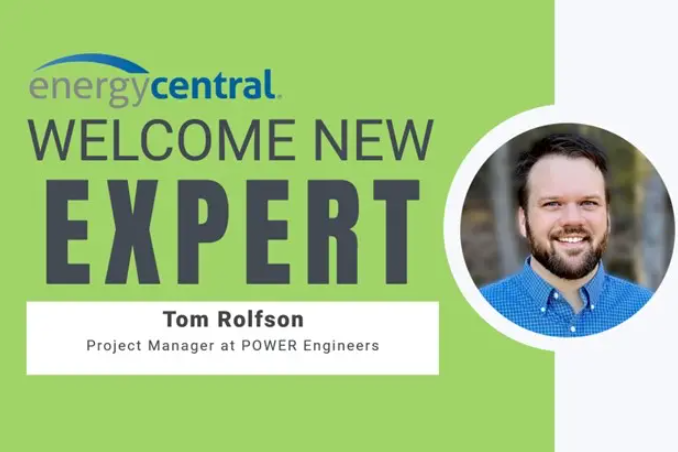 Welcome Your New Expert Interview Series: Tom Rolfson, New Expert in the Generation Professionals Group - [an Energy Central Power Perspectives™ Expert Interview]