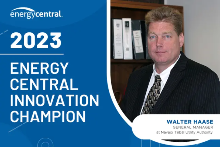 Innovative Programs for Electrifying Tribal Communities: Interview with Walter Haase, General Manager at Navajo Tribal Utility Authority [Recognizing the 2023 Energy Central Innovation Champions]